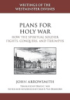Plans for Holy War -  How the Spiritual Soldier Fights, Conquers, and Triumphs